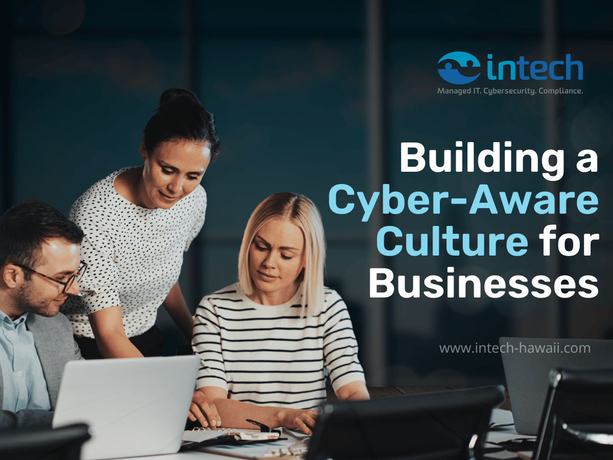 Building a Cyber Aware Culture for Businesses Building a Cyber Aware Culture for Businesses