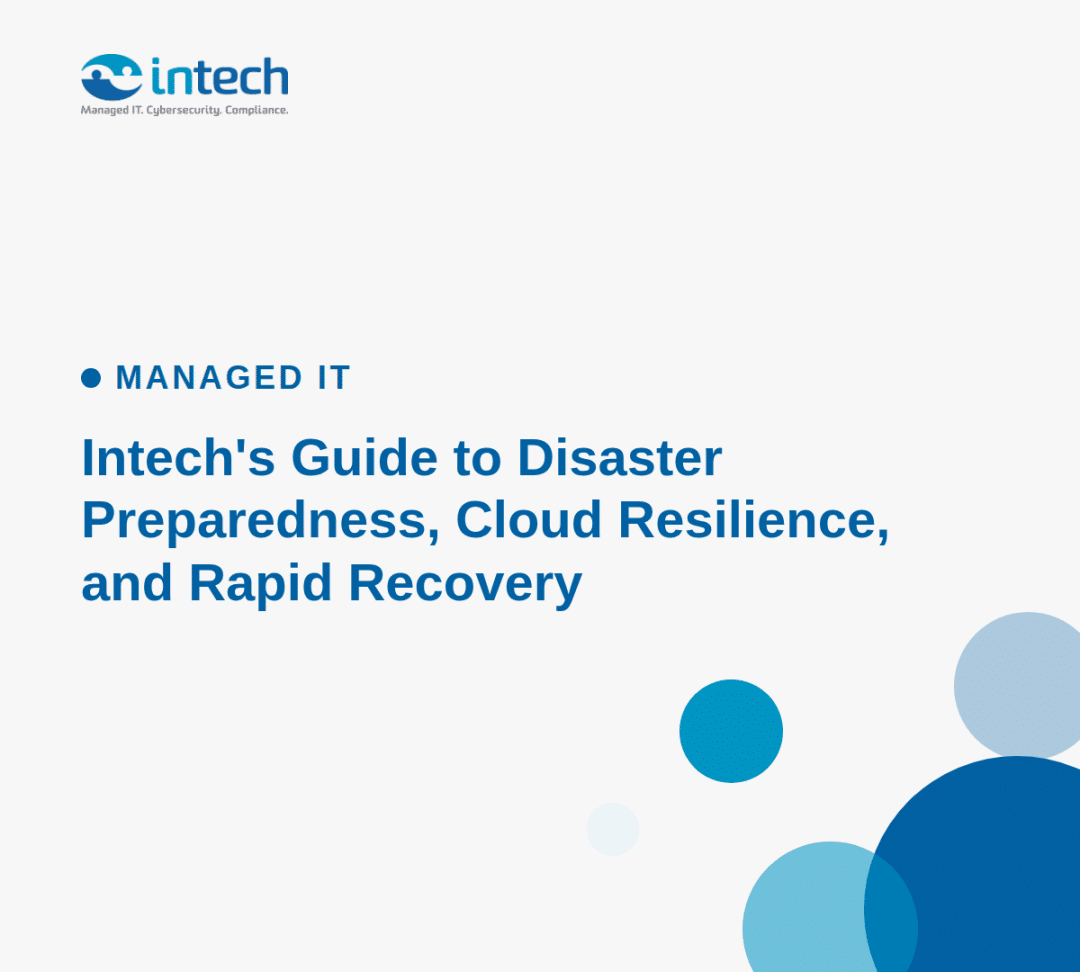 Intech’s Guide to Disaster Preparedness, Cloud Resilience, and Rapid Recovery
